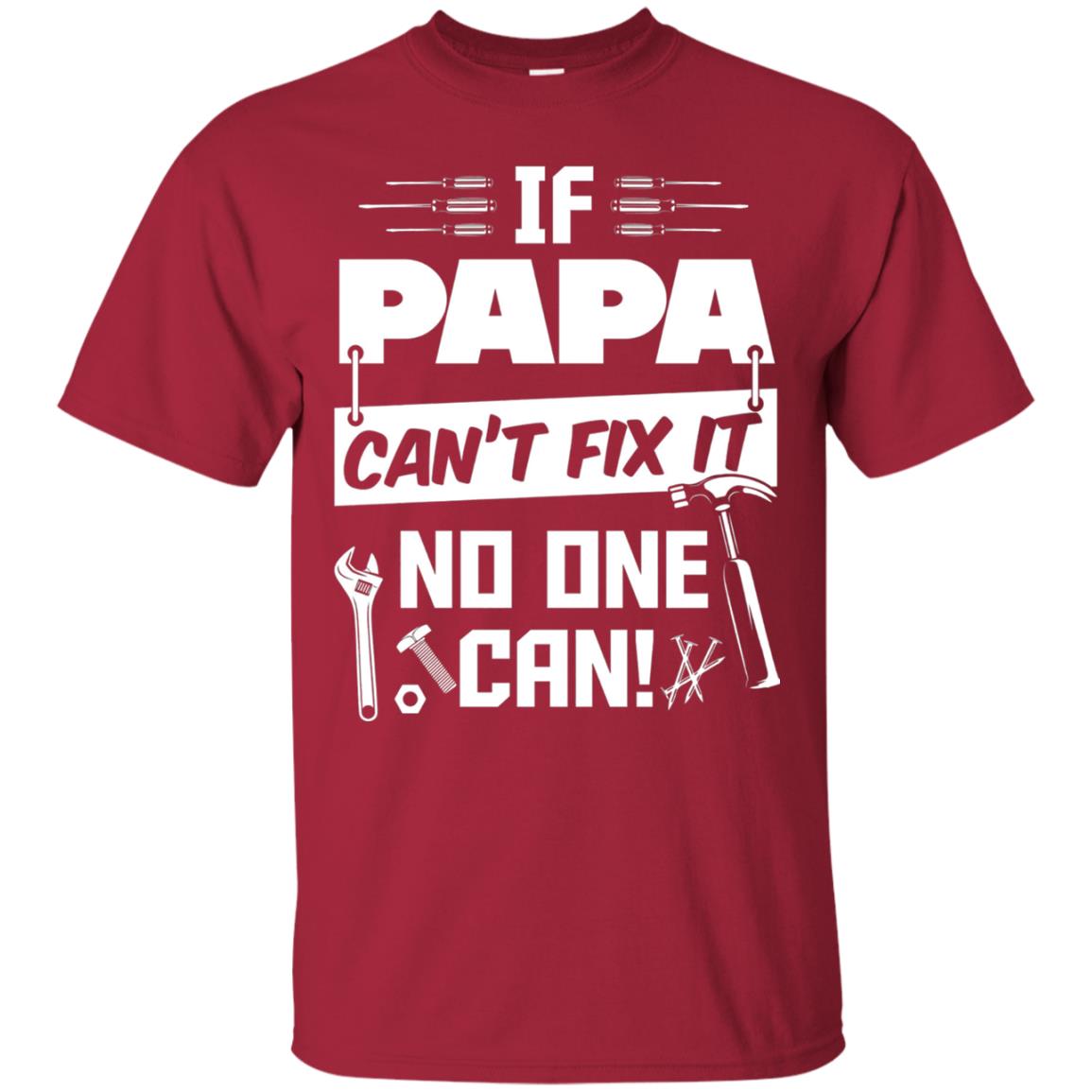 If Papa Can_t Fix It No One Can Funny Papa T-shirt Cardinal