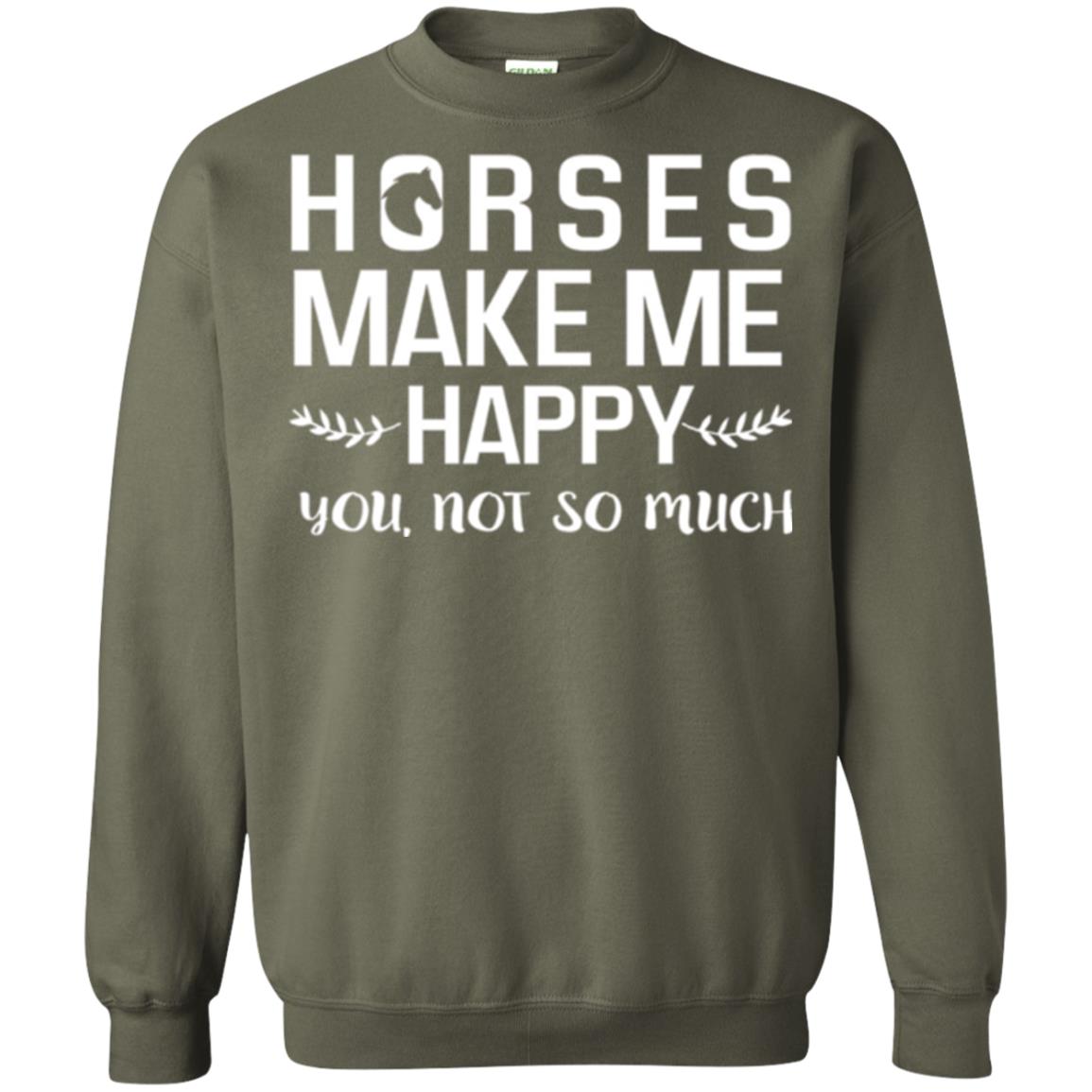 Horse Lover T-shirt Horses Make Me Happy You Not So Much Military Green