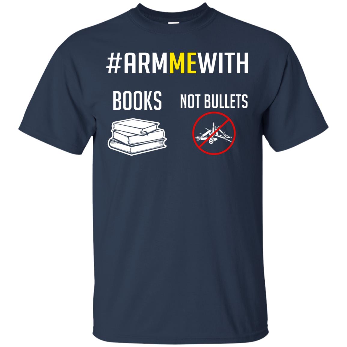 Arm Me With Books Not Bullets Gun Control T-shirt Navy