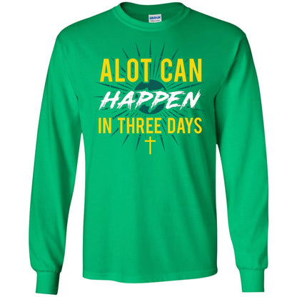 Alot Can Happen In Three Days Christian T-shirt For Easter Day Irish Green