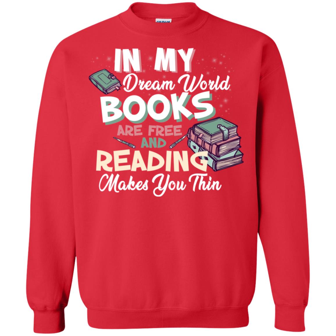 In My Dream World Books Are Free And Reading Makes You Thin Reading Book Lovers Shirt Red
