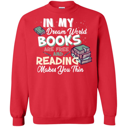 In My Dream World Books Are Free And Reading Makes You Thin Reading Book Lovers Shirt Red