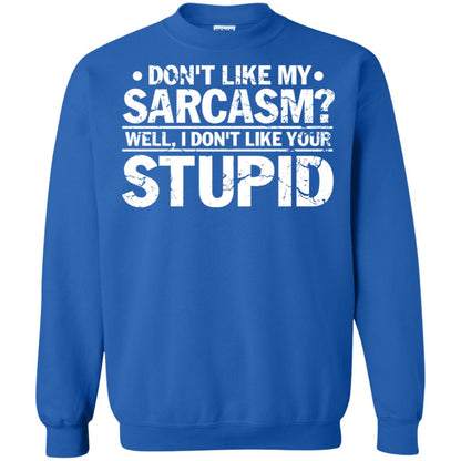 Don't Like My Sarcasm Well I Don't Like Your Stupid Best Quote Shirt Royal