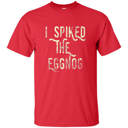 Holidays T-shirt I Spiked The Eggnog Red