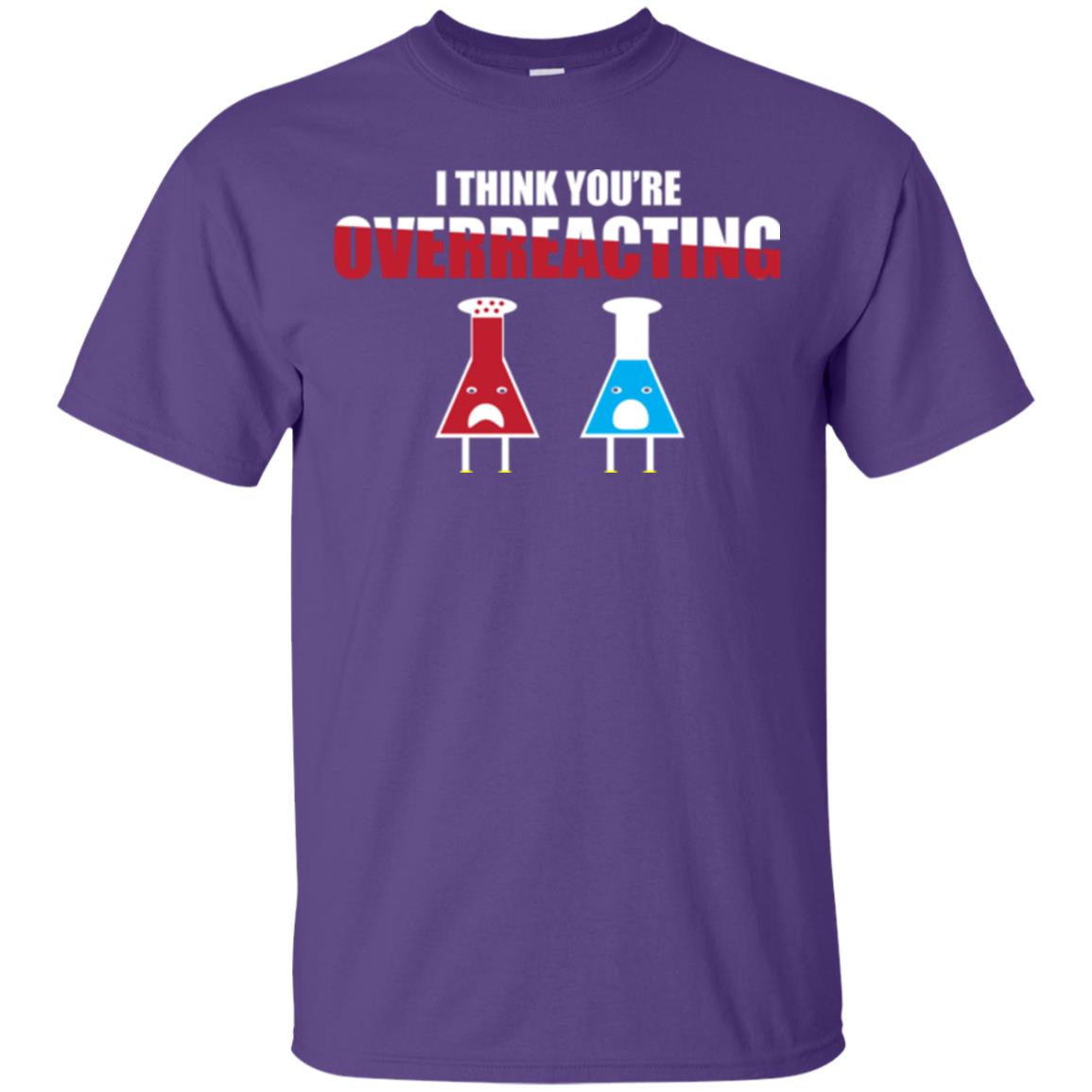 Science Lover T-shirt I Think You're Overreacting Purple