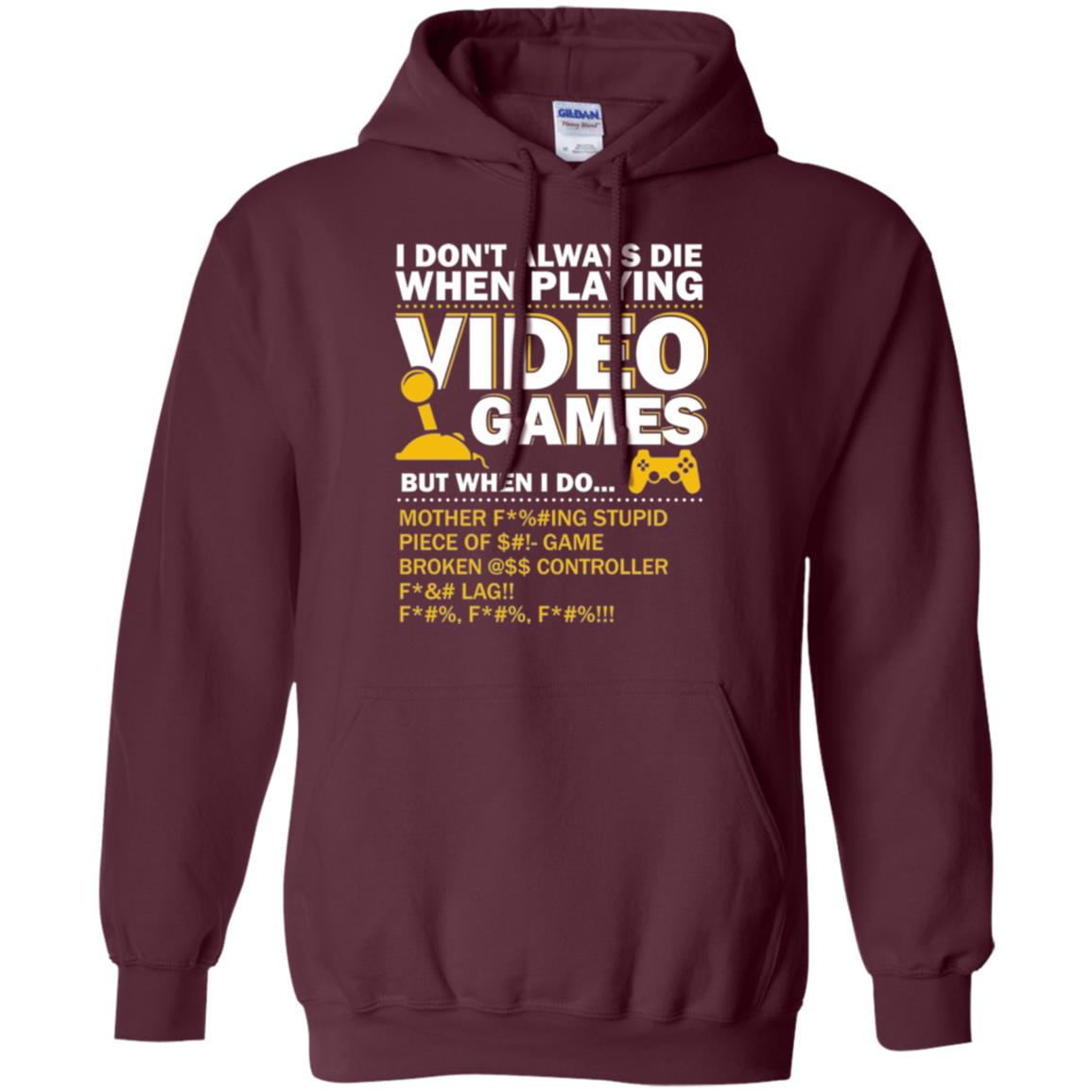 Gamer T-shirt I Don_t Always Die When I Playing Video Games Maroon