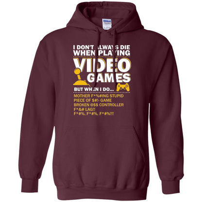 Gamer T-shirt I Don_t Always Die When I Playing Video Games Maroon