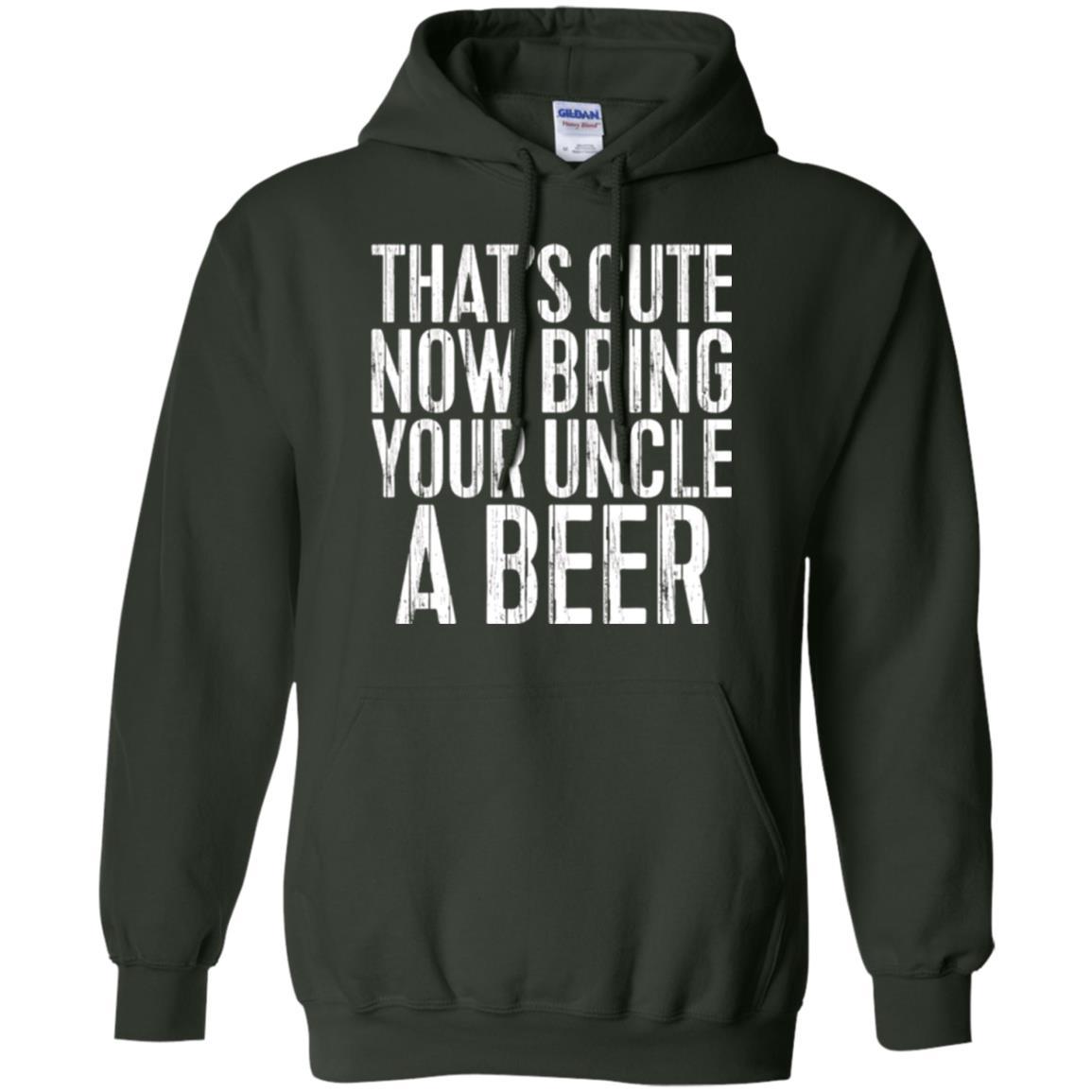 Beer Lover T-shirt That_s Cute Now Bring Your Uncle A Beer Forest Green