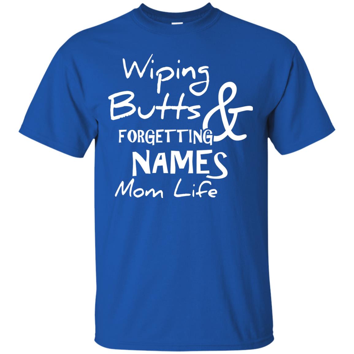 Mommy T-shirt Wiping Butts And Forgetting Names Mom Life Royal