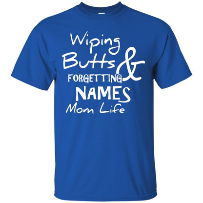 Mommy T-shirt Wiping Butts And Forgetting Names Mom Life Royal