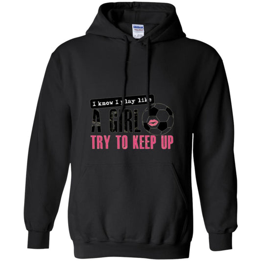 Soccer T-shirt I Know I Play Like A Girl Try To Keep Up Black