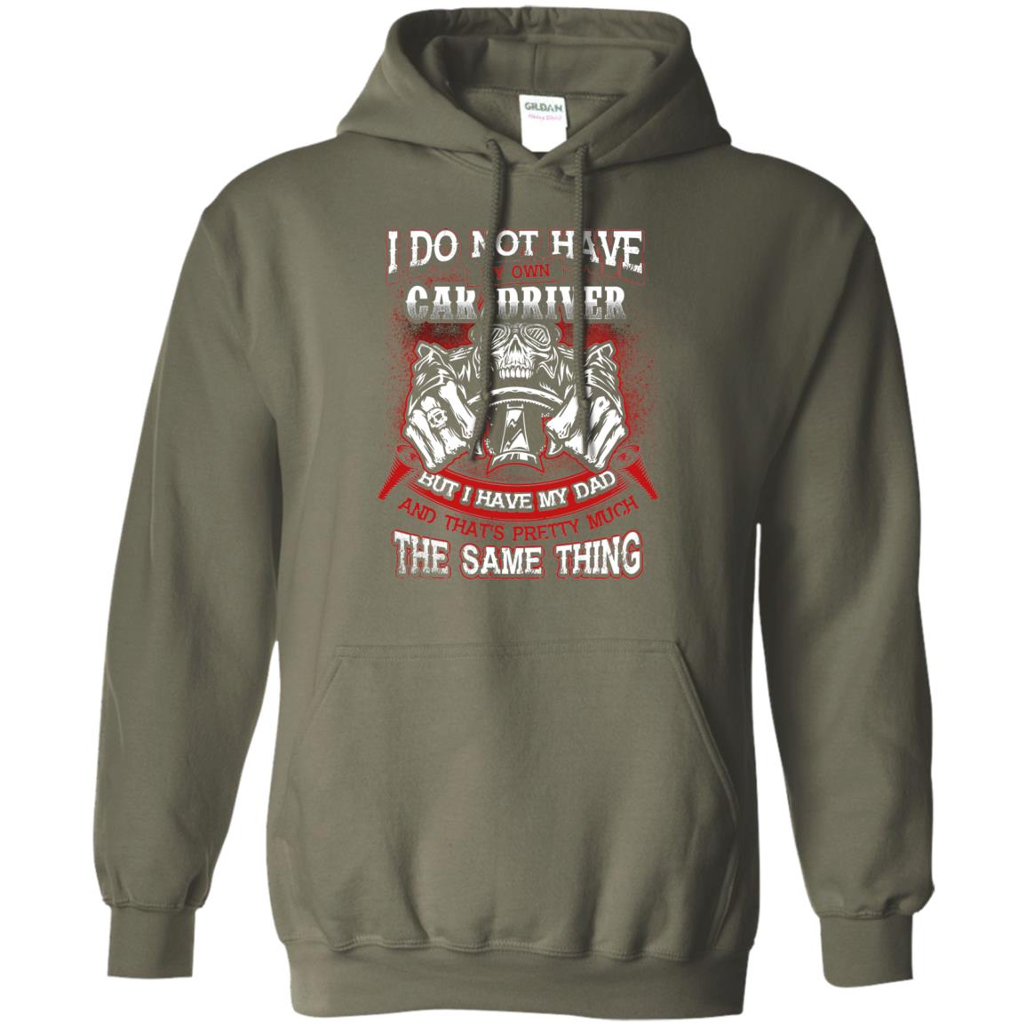 But I Have My Dad And Thats Pretty Much The Same Thing Family Shirt Military Green