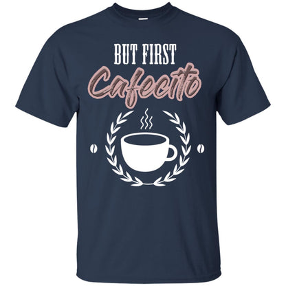 But First Cafecito Coffee Gift Shirt For Mens Or Womens Navy