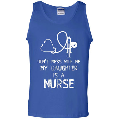 Don’t Mess With Me My Daughter Is A Nurse Funny Nurse Shirt For Parents Royal