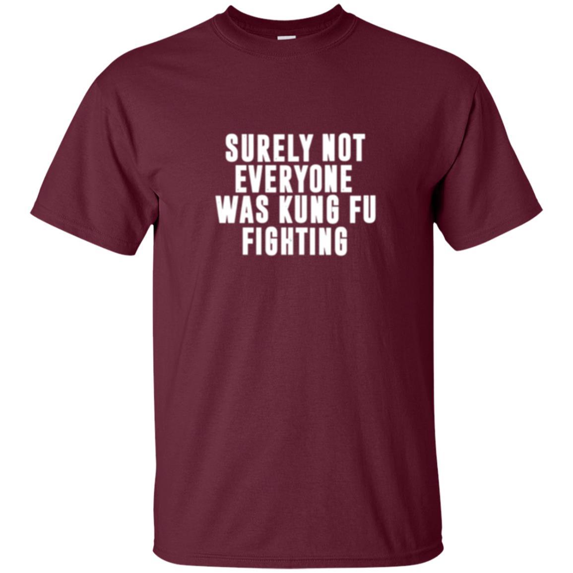 Kung Fu T-shirt Surely Not Everyone Was Kung Fu Fighting Maroon