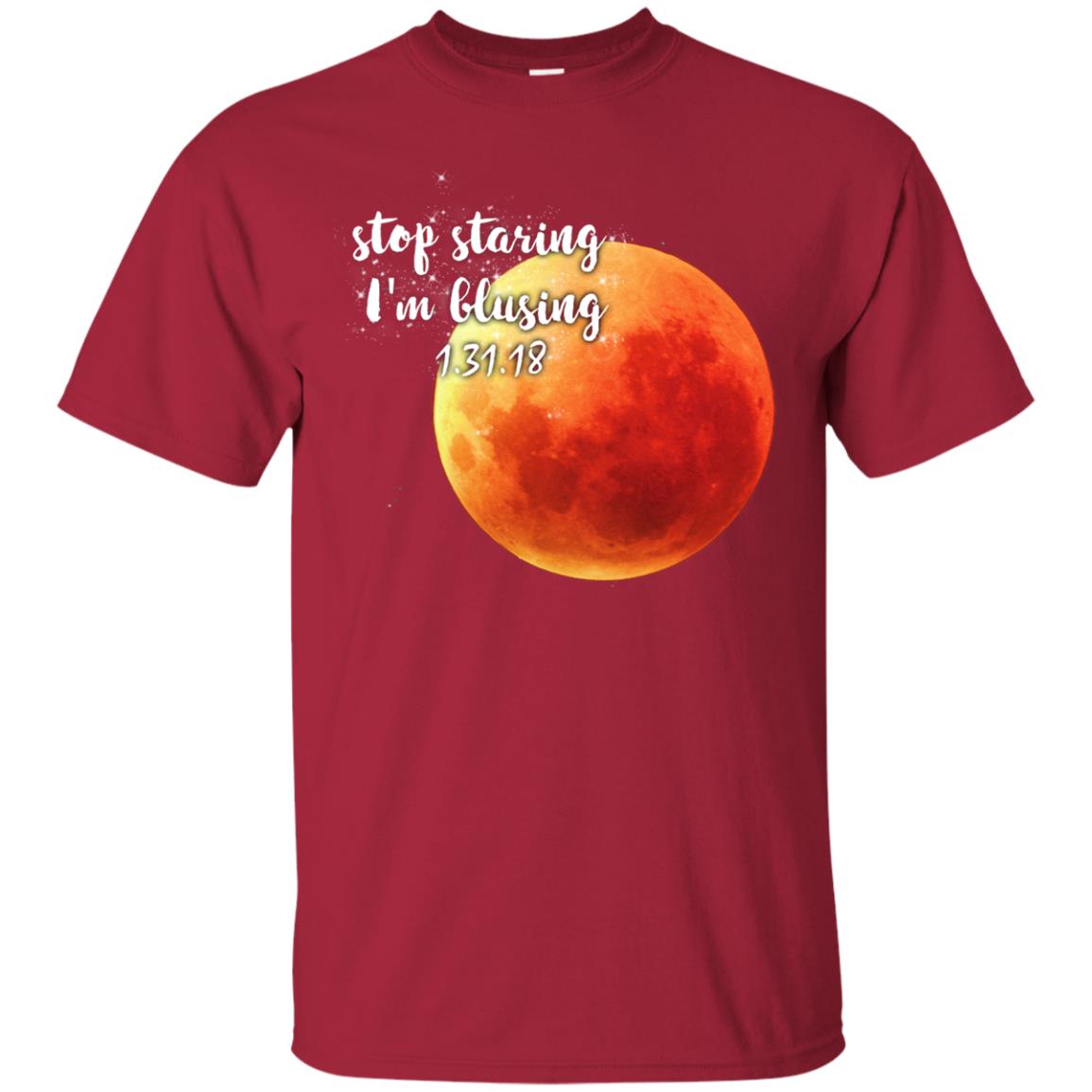 Blood Moon T-shirt Stop Staring I_m Blusing 1.31.18 Cardinal