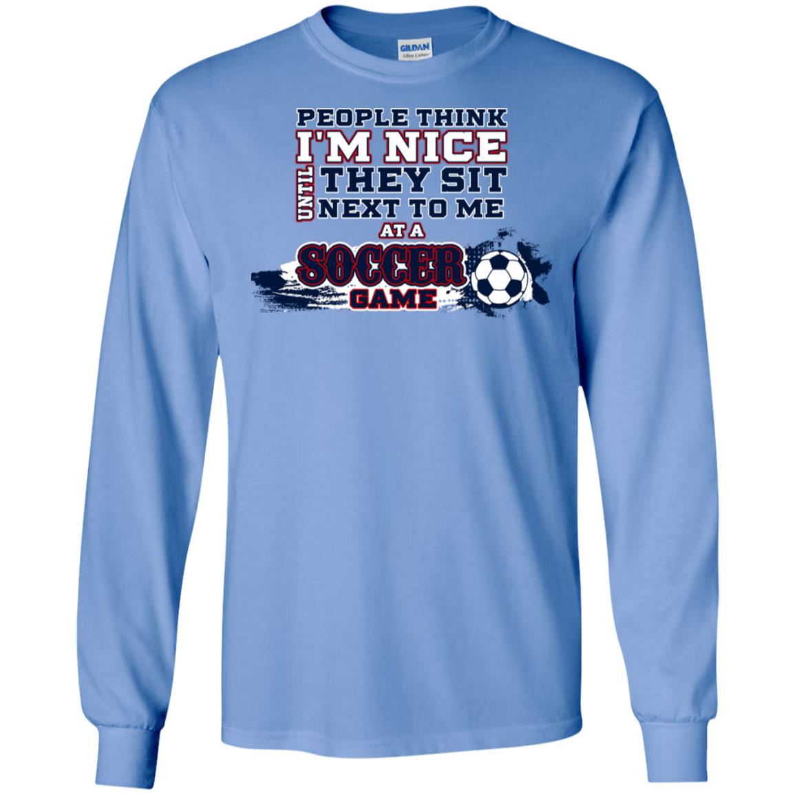 People Think I'm Nice Until They Sit Next To Me At A Soccer Game Shirt For Mens Or Womens Carolina Blue