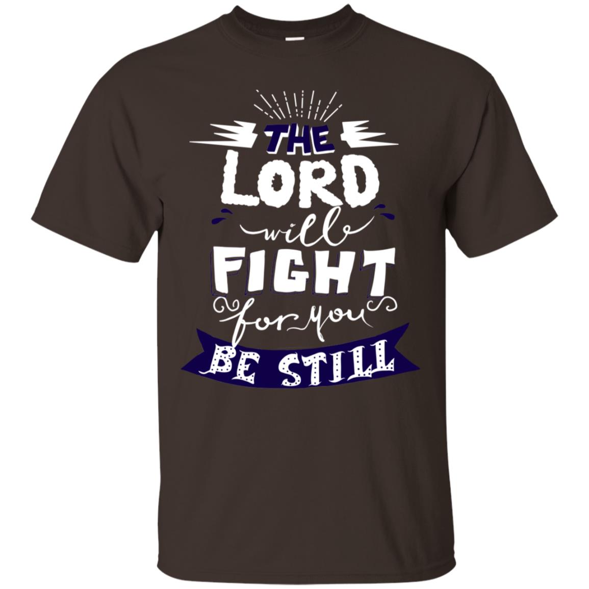 The Lord Will Fight Ror You Be Still Best Quote Christian Shirt Dark Chocolate