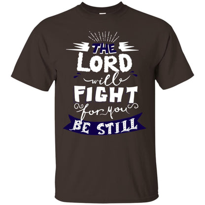 The Lord Will Fight Ror You Be Still Best Quote Christian Shirt Dark Chocolate