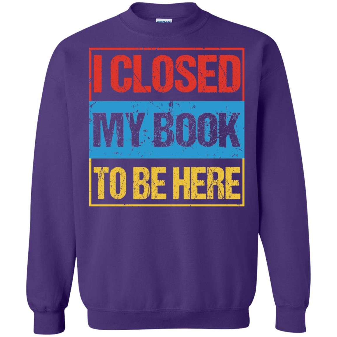 I Closed My Book To Be Here Funny Saying Shirt Purple