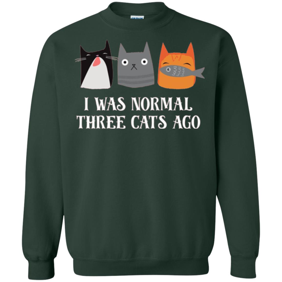 Cat Lovers T-shirt I Was Normal Three Cats Ago Funny Forest Green