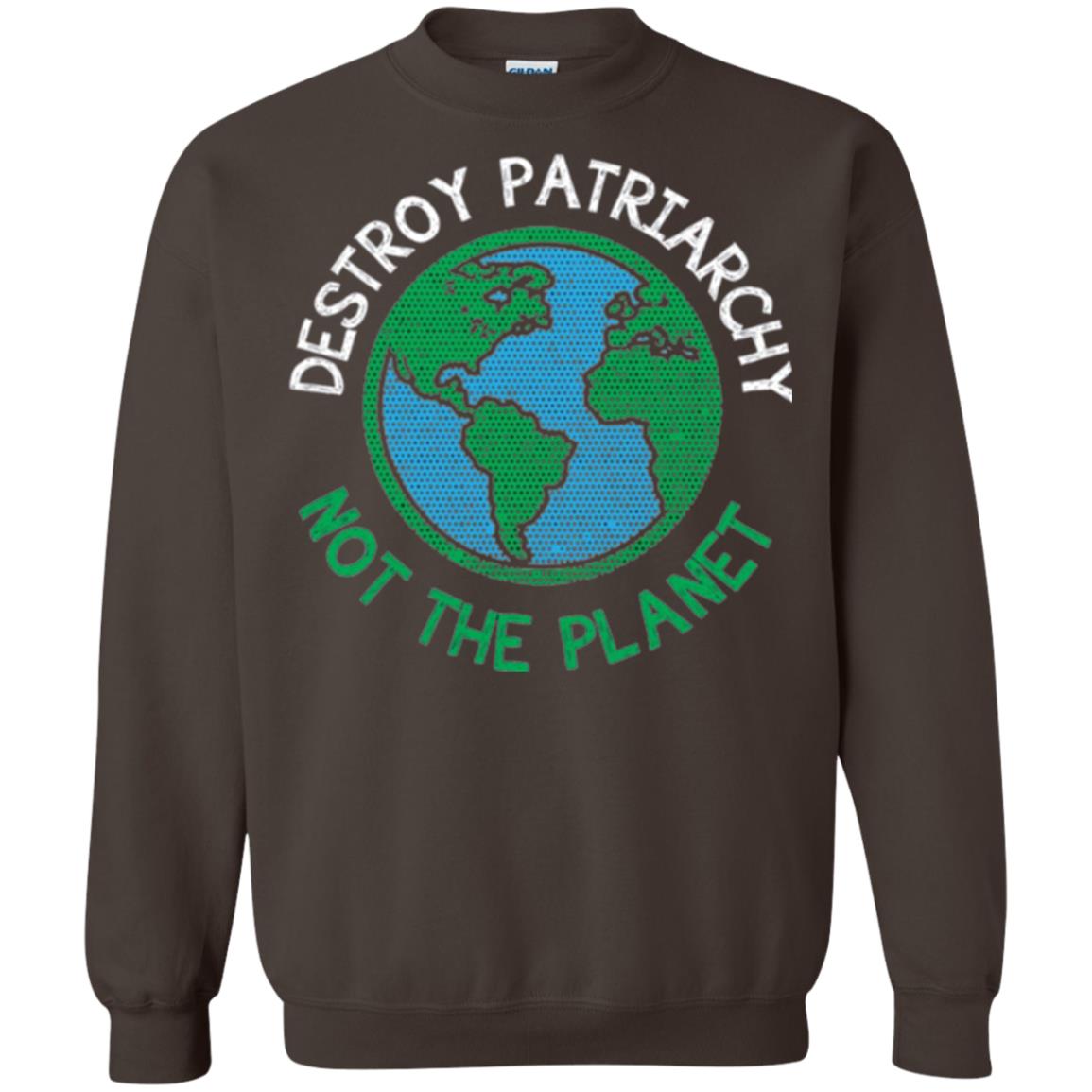 Women_s Right T-shirt Destroy The Patriarchy Not The Planet Dark Chocolate