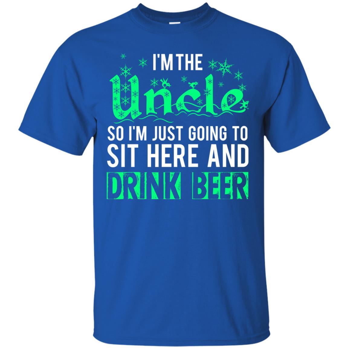 Uncle T-shirt I'm Just Going To Sit Here And Drink Beer Royal