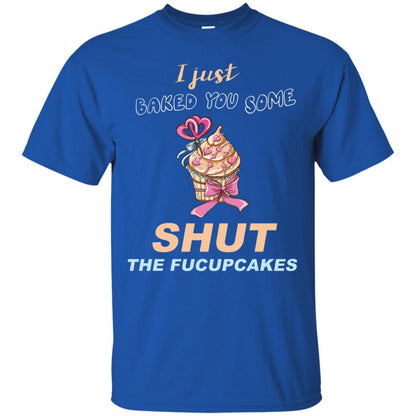 Just Baked You Some Fucupcakes Funny Saying Cupcakes Shirt Royal
