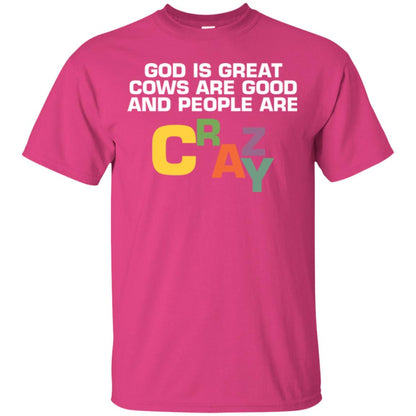 Cow Lover T-shirt God Is Great Cows Are Good And People Are Crazy Heliconia