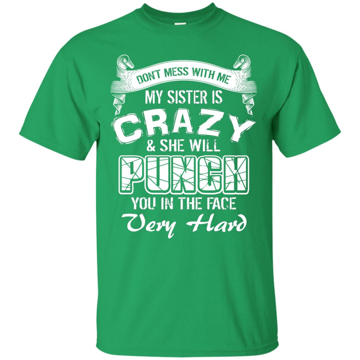 Don_t Mess With Me My Sister Is Crazy Family T-shirt For Boys And Girls Irish Green