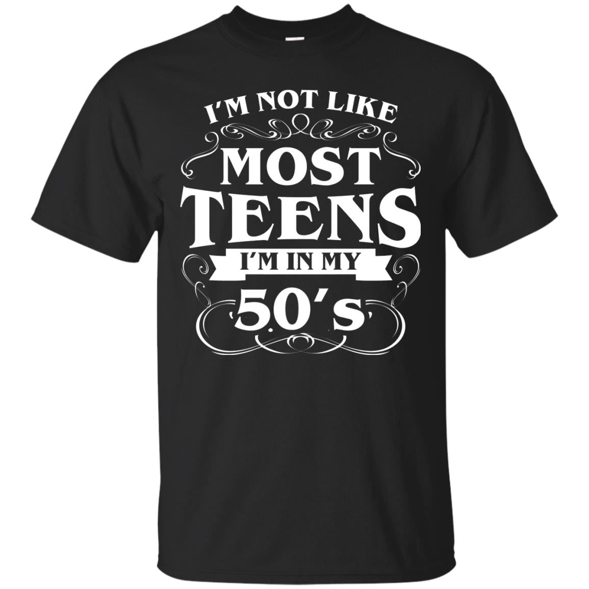 50th Birthday Shirt Im Not Like Most Teens Im In My 50's Black