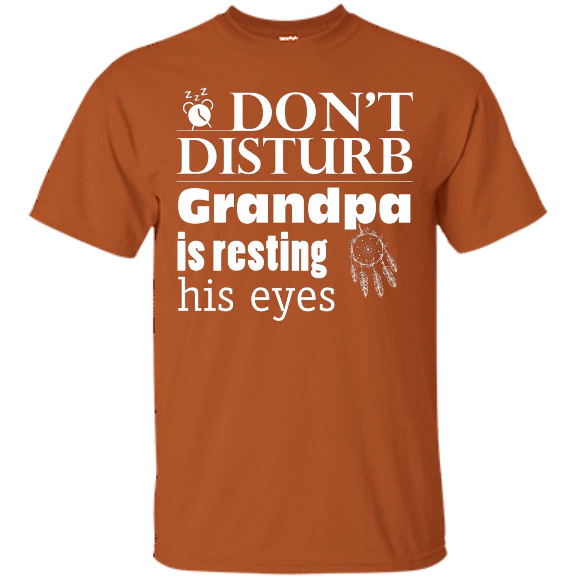 Don't Disturb Grandpa Is Resting His Eyes Funny Granddad Shirt Texas Orange