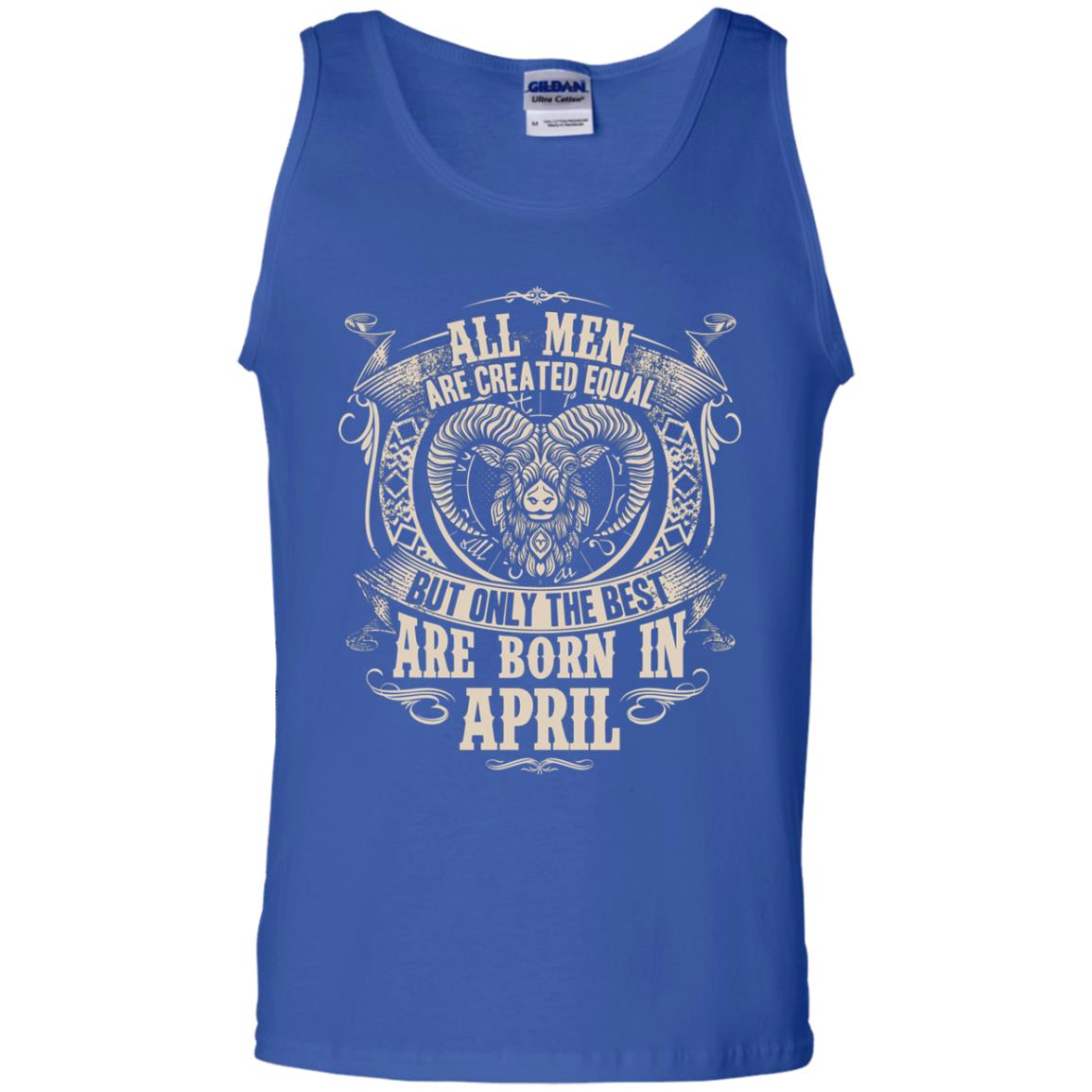 All Men Are Created Equal, But Only The Best Are Born In April T-shirt Royal