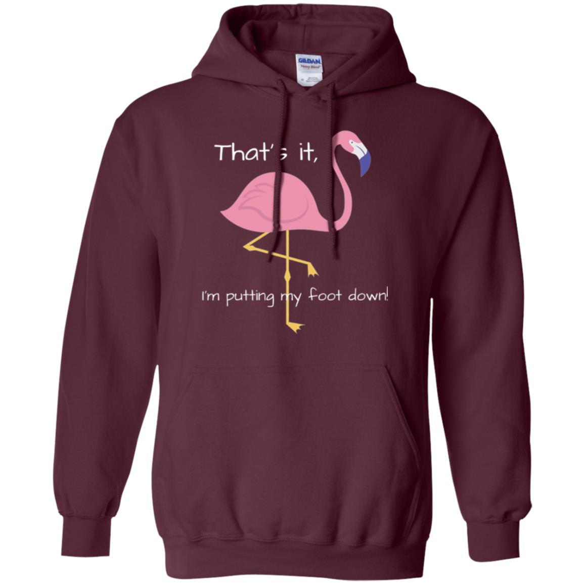 Funny Flamingo T-shirt That_s It I_m Puttinf My Foot Down Maroon