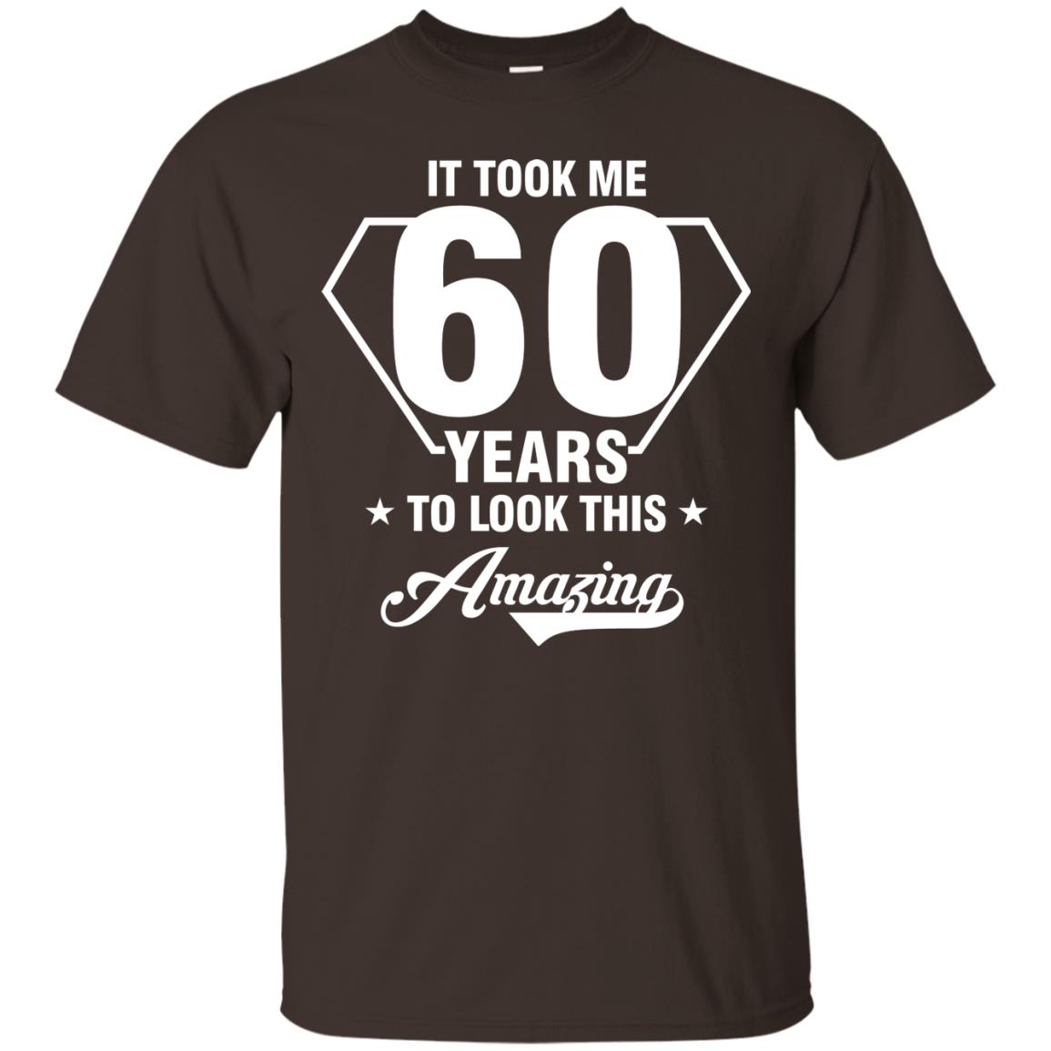 It Took Me 60 Years To Look This Amazing 60th Birthday Shirt Dark Chocolate