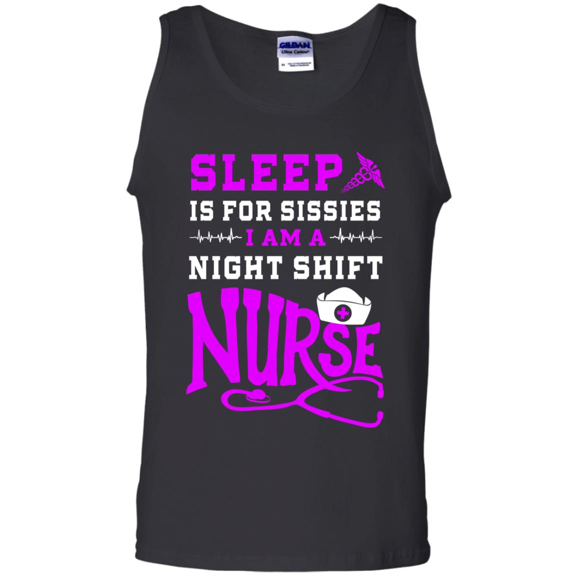 Sleep Is For Sissies I Am A Night Shift Nurse Nursing ShirtG220 Gildan 100% Cotton Tank Top