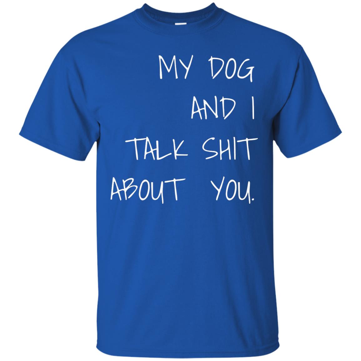 Dog Lover T-shirt My Dog And I Talk About You Royal
