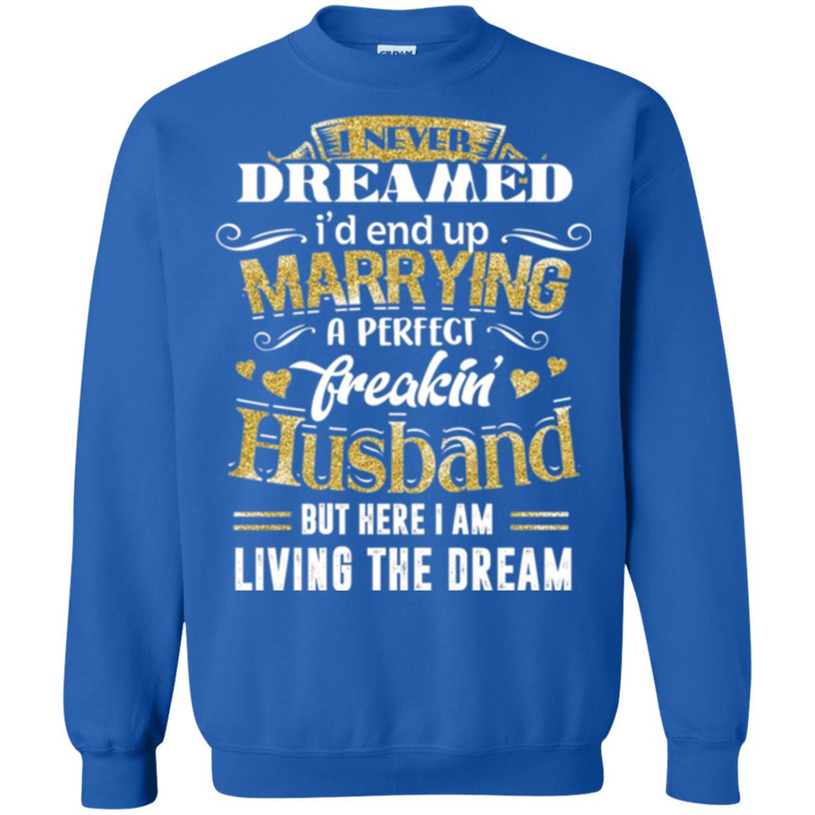Wife T-shirt I Never Dreamed Marrying Perfect Freakin' Husband Royal