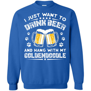 I Just Want To Drink Beer And Hang With My Goldendoodle ShirtG180 Gildan Crewneck Pullover Sweatshirt 8 oz.