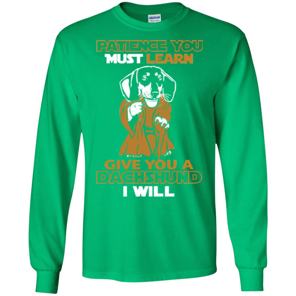 Dog Shirt Patience You Must Learn Give You A Dachshund I Will Irish Green