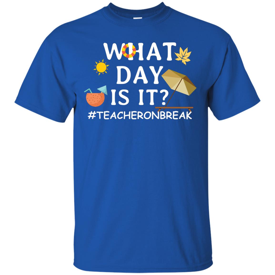 What Day Is It #teacheronbreak Teacher Summer Vacation ShirtG200 Gildan Ultra Cotton T-Shirt