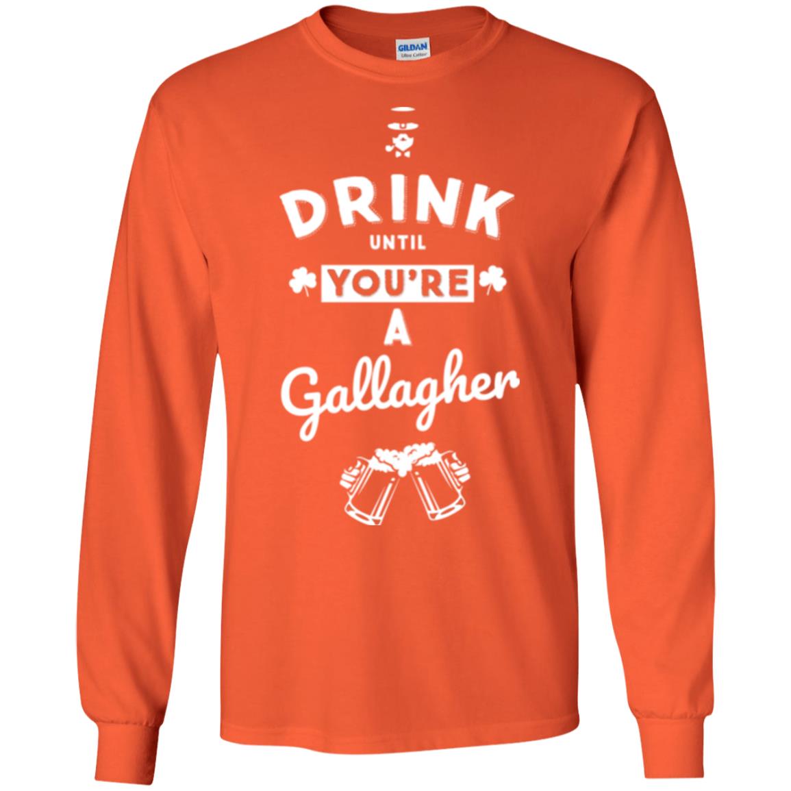 Drink Until Your're A Gallagher Saint Patrick's Day T-shirt Orange