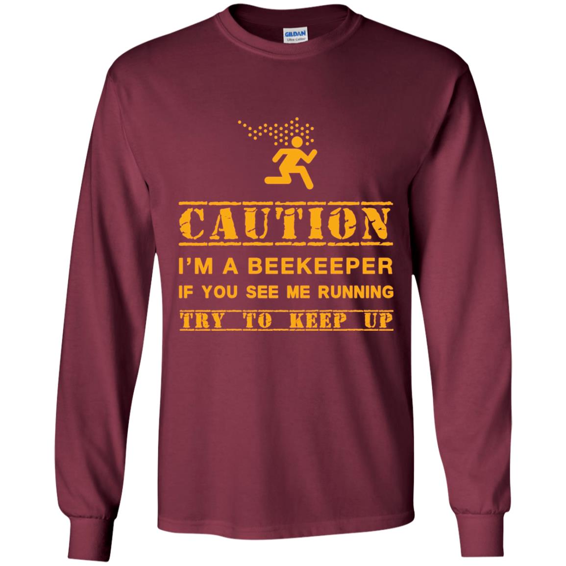 Caution I_m A Beekeeper If You See Me Running Try To Keep Up Beekeeper T-shirt Maroon