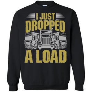 Funny Trucker T-shirt I Just Dropped A Load