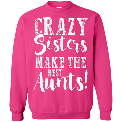 Aunt T-shirt Crazy Sisters Make The Best Aunts Heliconia