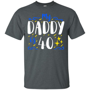 My Daddy Is 40 40th Birthday Daddy Shirt For Sons Or DaughtersG200 Gildan Ultra Cotton T-Shirt