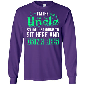 Uncle T-Shirt I'm The Uncle So I'm Just Going To Sit Here And Drink Beer
