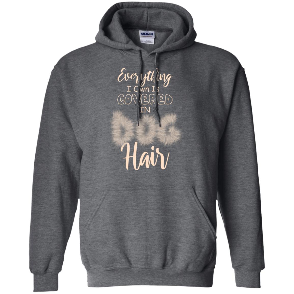 Everything I Own Is Covered In Dog Hair Dog Lovers Shirt Dark Heather