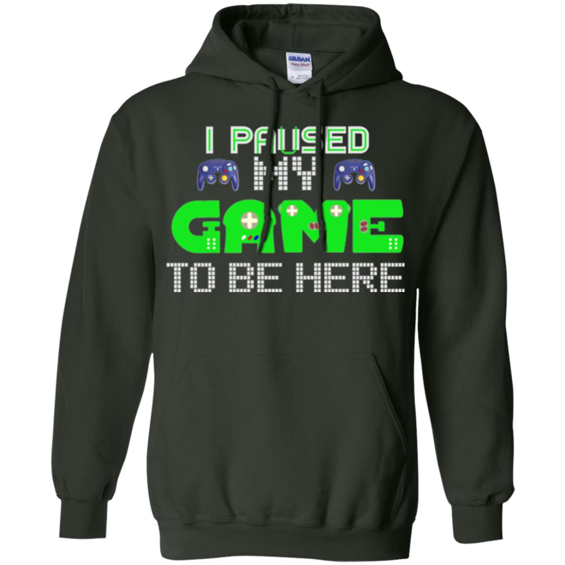 Video Gamer T-shirt I Paused My Game To Be Here Forest Green