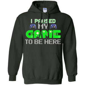Video Gamer T-shirt I Paused My Game To Be Here